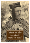 Postkarte "Wenn no älle so wärat, wie i sei sott!"