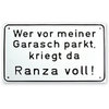 Metallschild "Wer vor meiner Garasch parkt, kriegt da Ranza voll!"